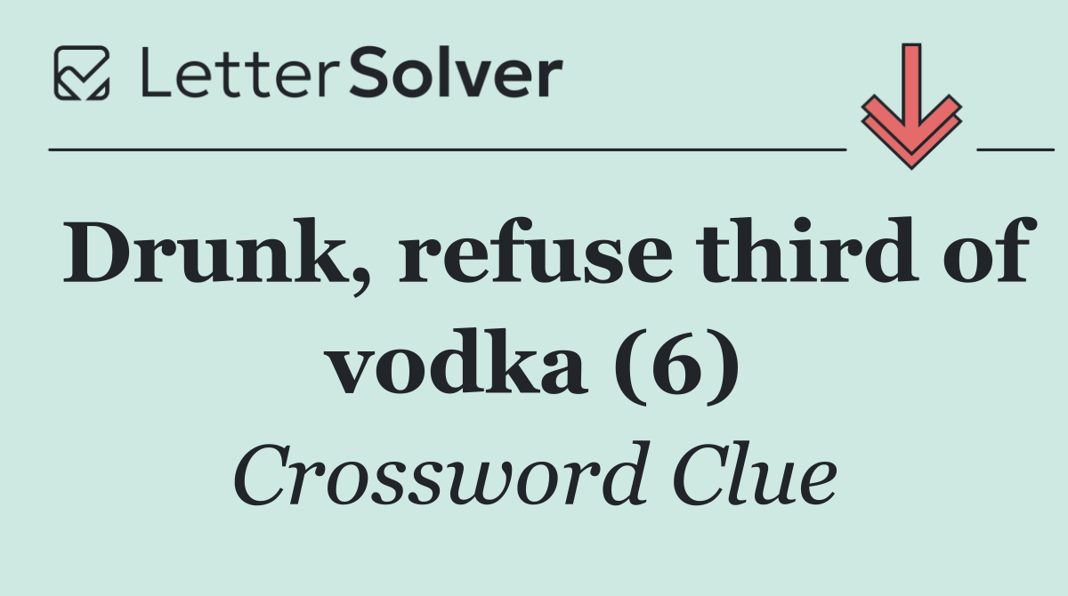 Drunk, refuse third of vodka (6)
