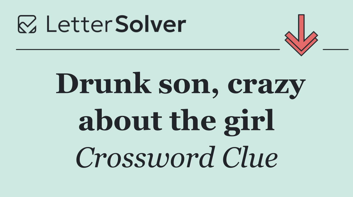 Drunk son, crazy about the girl