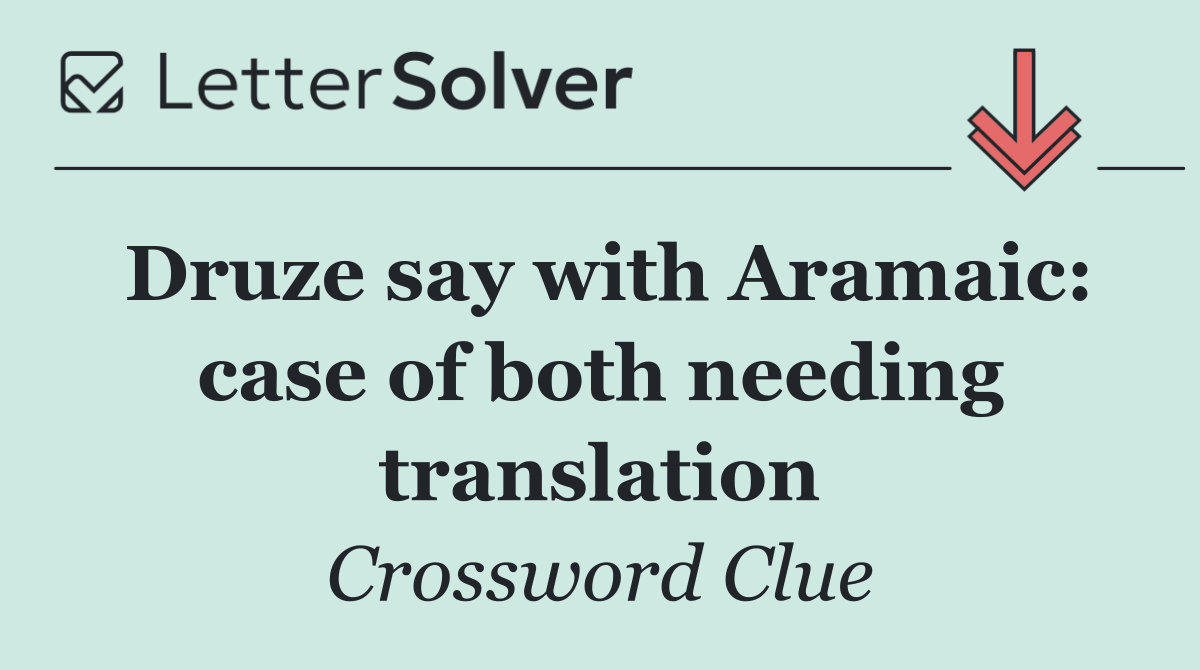 Druze say with Aramaic: case of both needing translation
