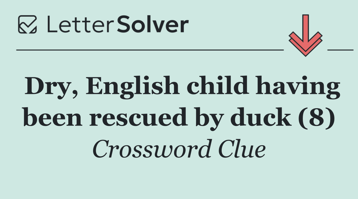 Dry, English child having been rescued by duck (8)