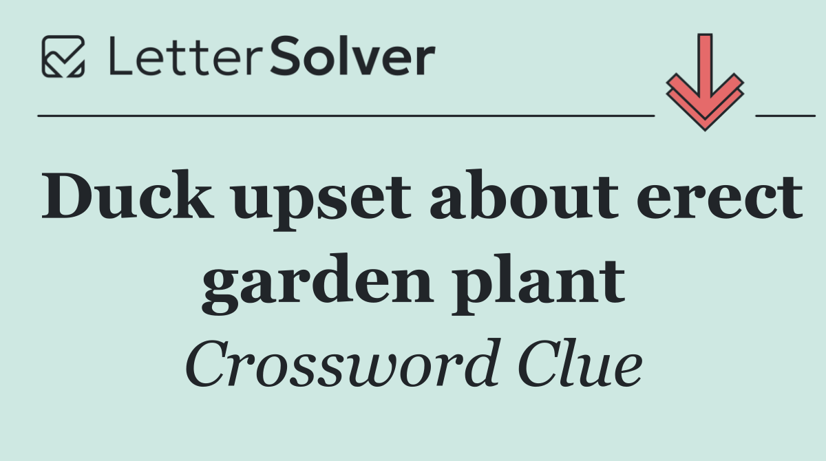 Duck upset about erect garden plant