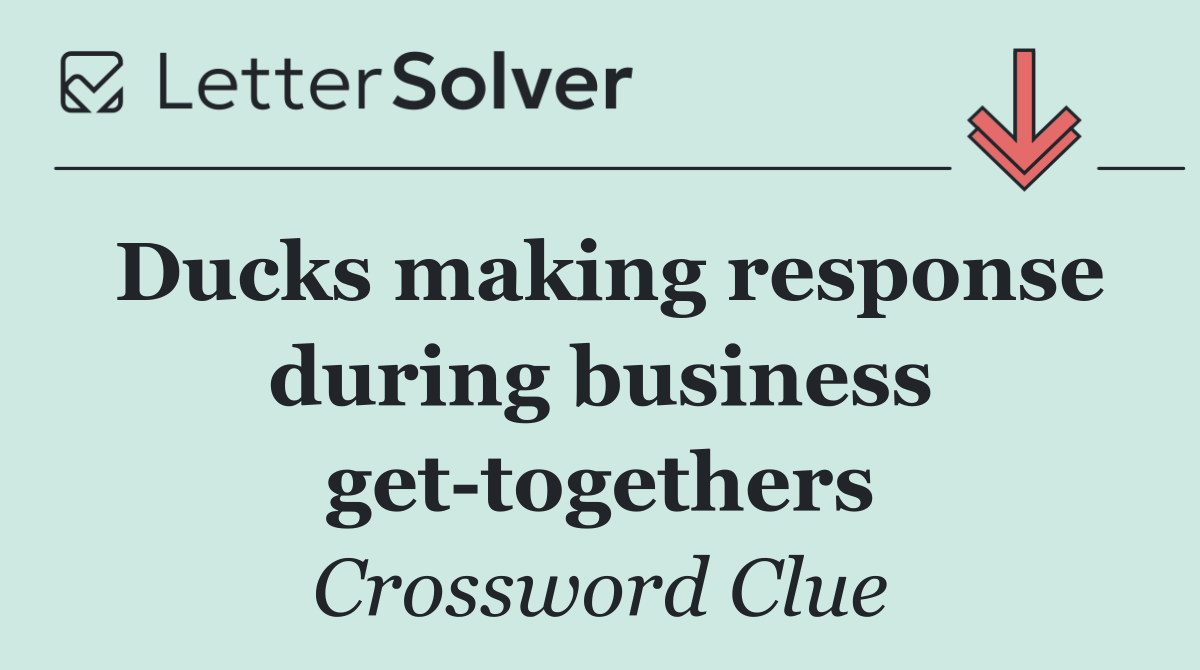 Ducks making response during business get togethers