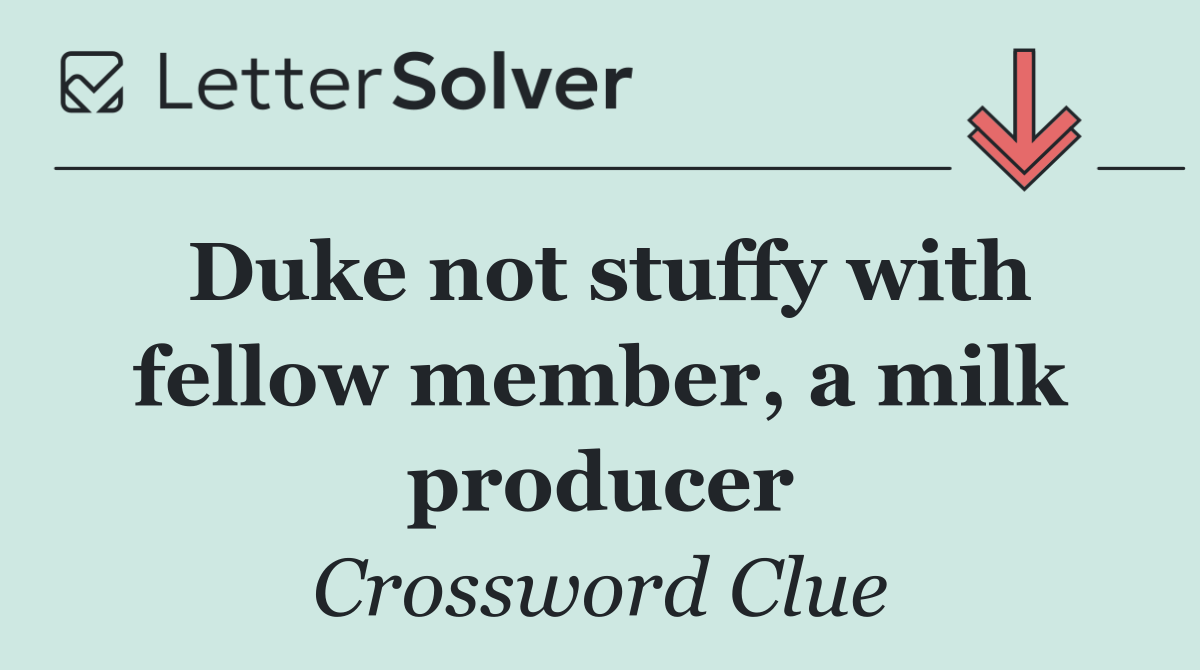 Duke not stuffy with fellow member, a milk producer