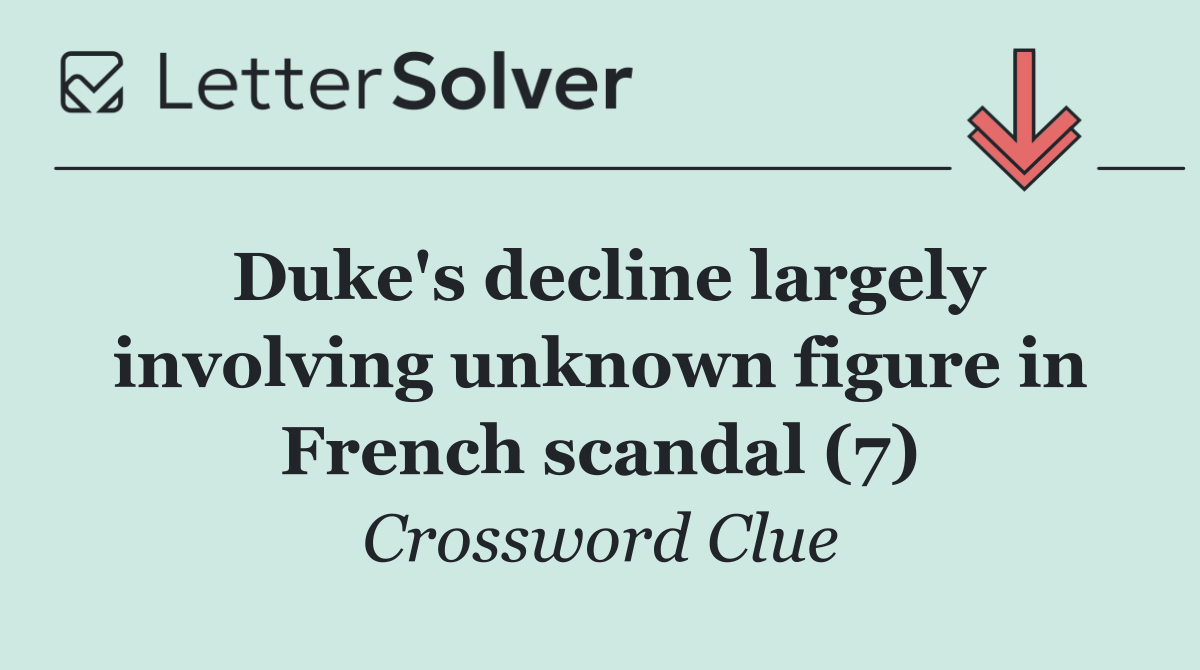Duke's decline largely involving unknown figure in French scandal (7)