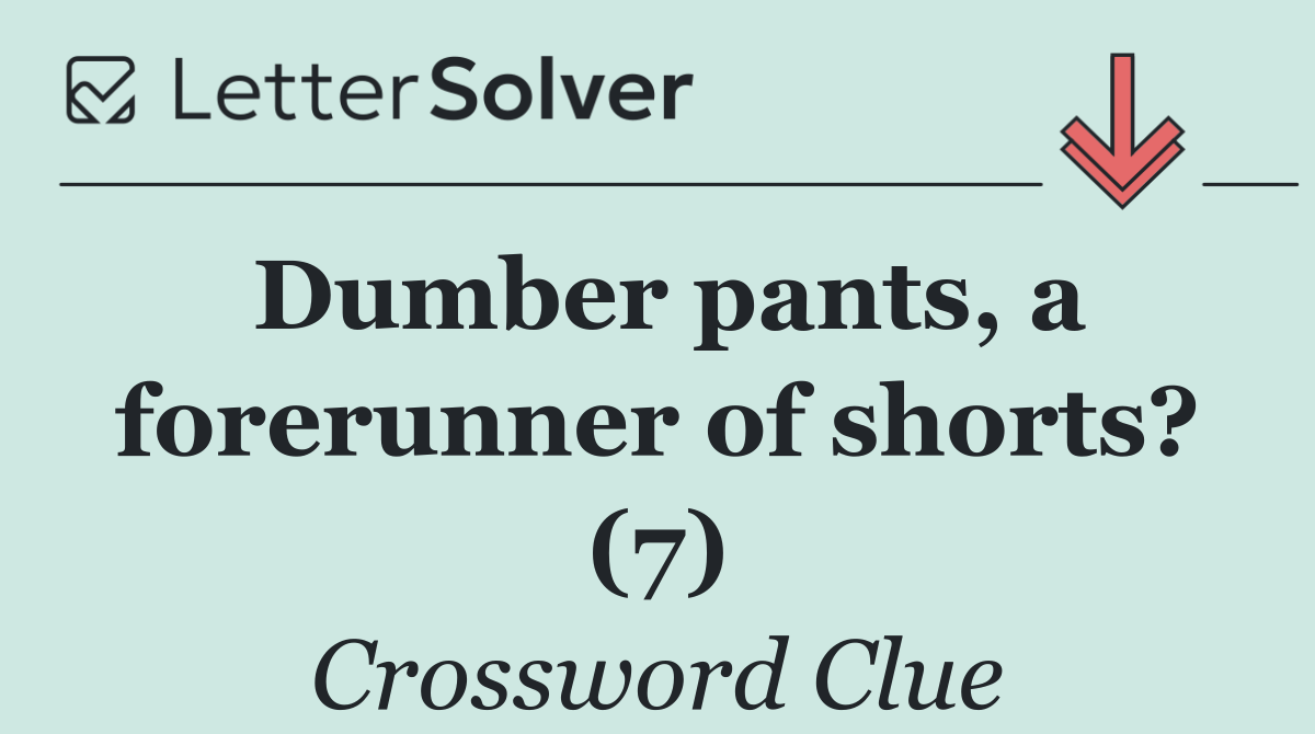 Dumber pants, a forerunner of shorts? (7)
