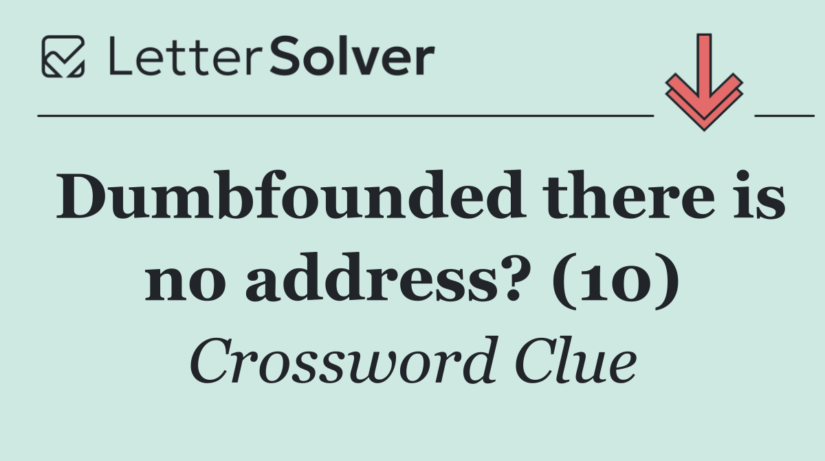 Dumbfounded there is no address? (10)