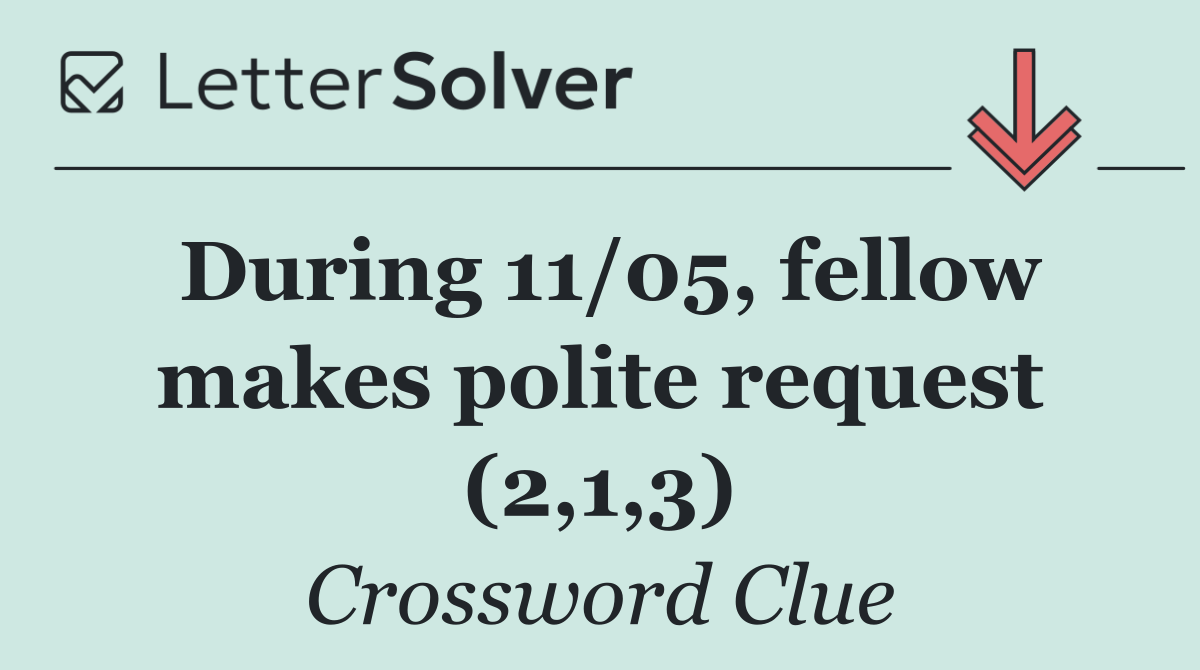 During 11/05, fellow makes polite request (2,1,3)