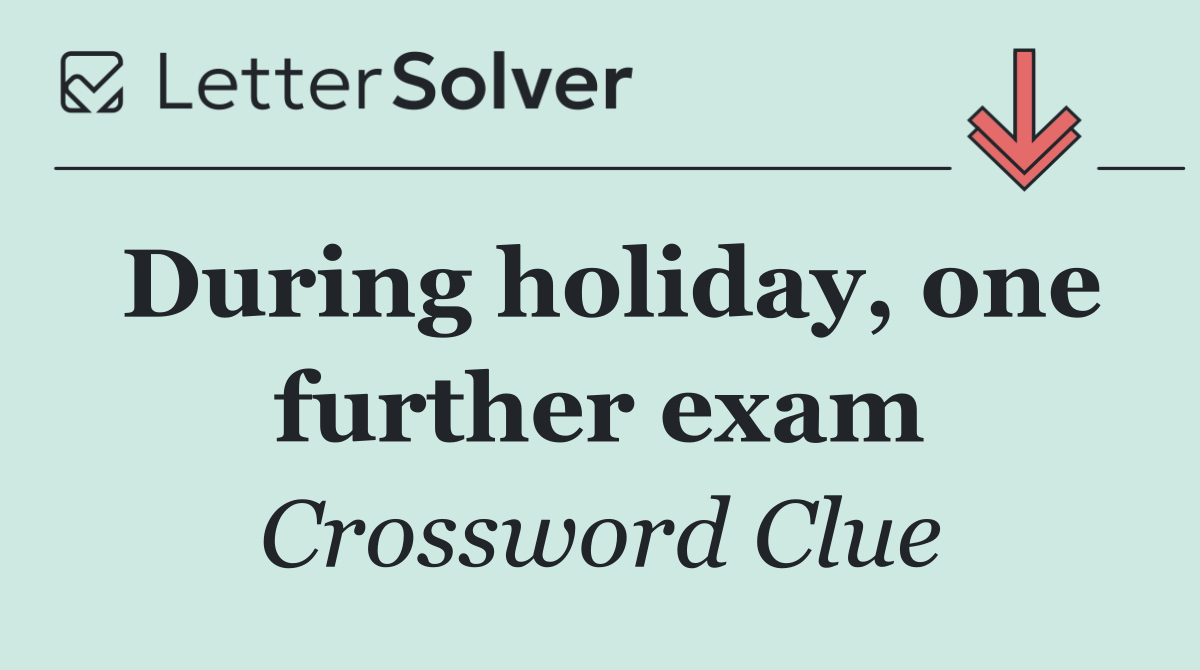 During holiday, one further exam
