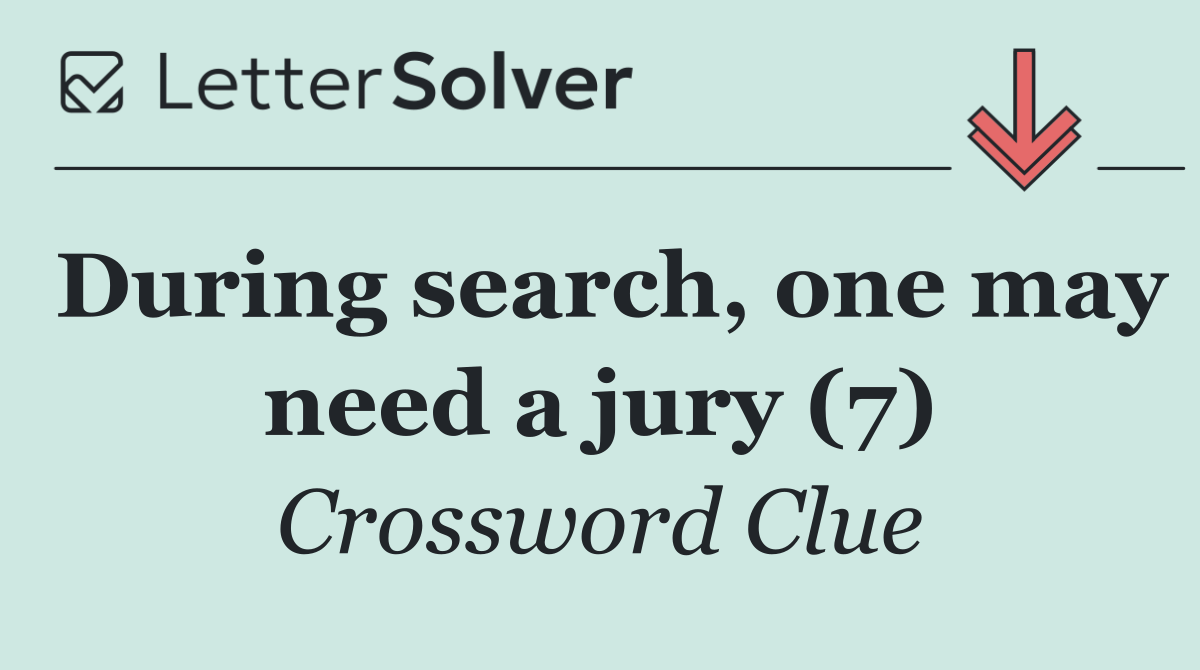 During search, one may need a jury (7)