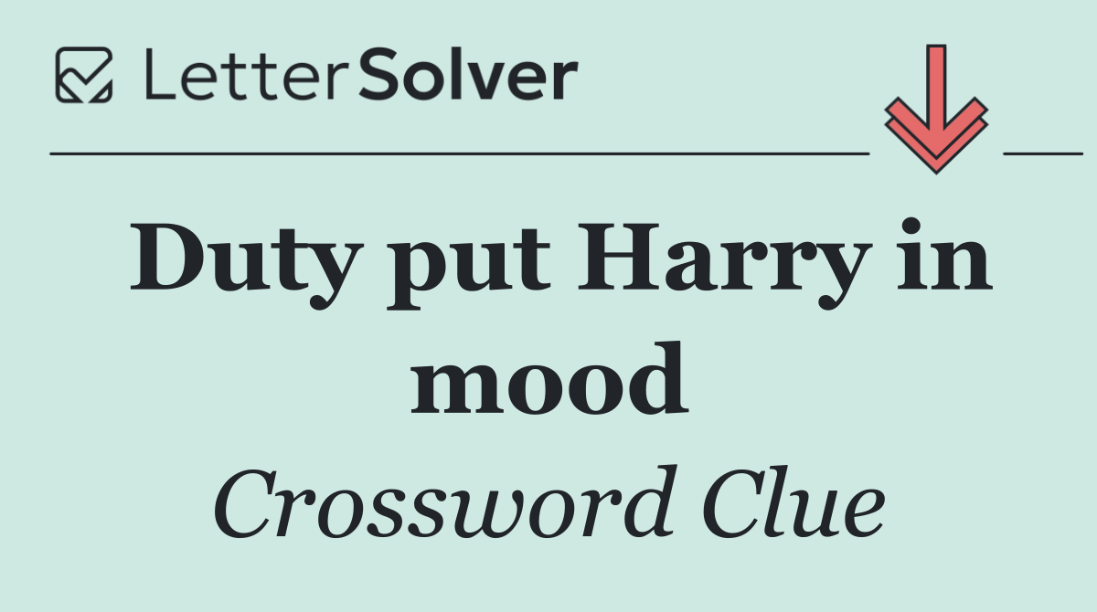 Duty put Harry in mood