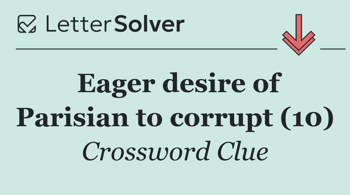 Eager desire of Parisian to corrupt (10)