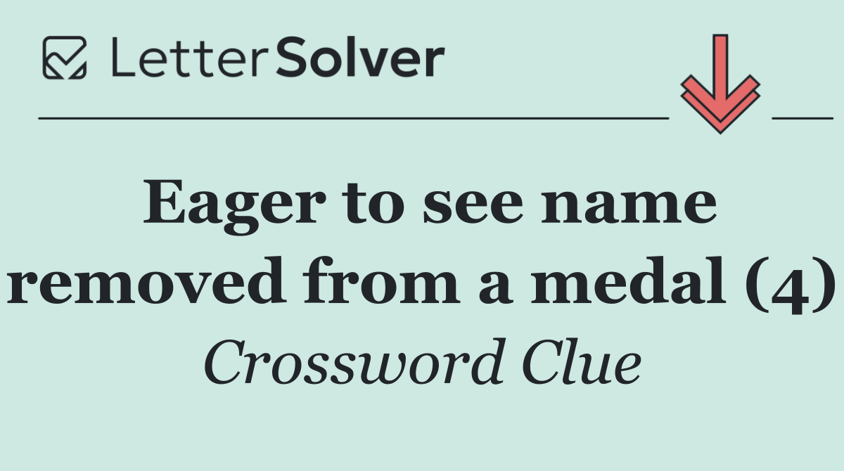Eager to see name removed from a medal (4)