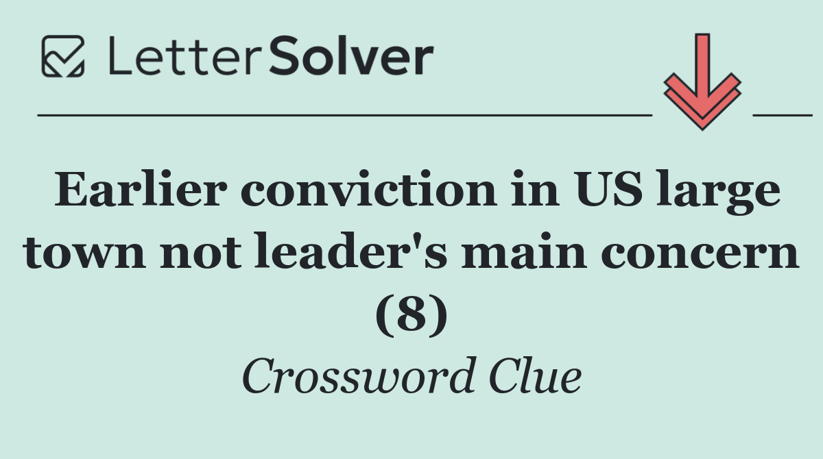 Earlier conviction in US large town not leader's main concern (8)
