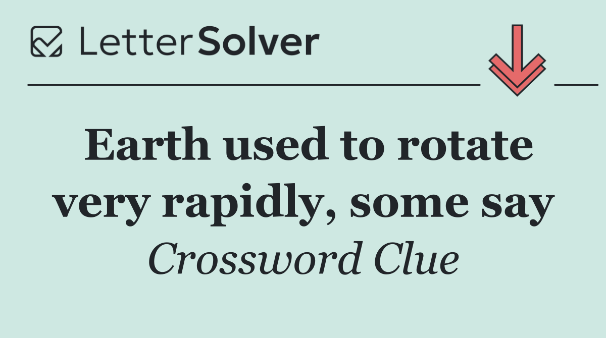 Earth used to rotate very rapidly, some say