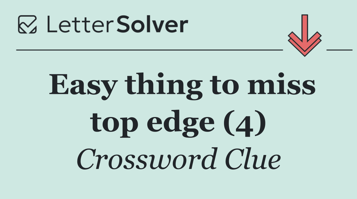 Easy thing to miss top edge (4)