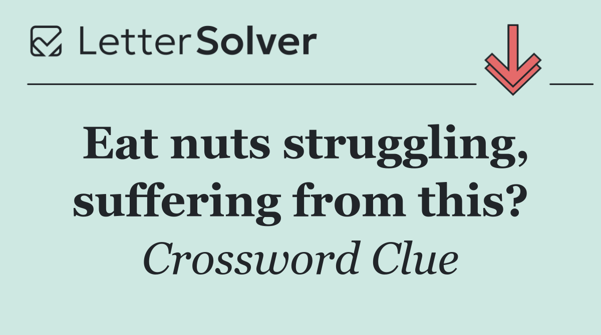 Eat nuts struggling, suffering from this?