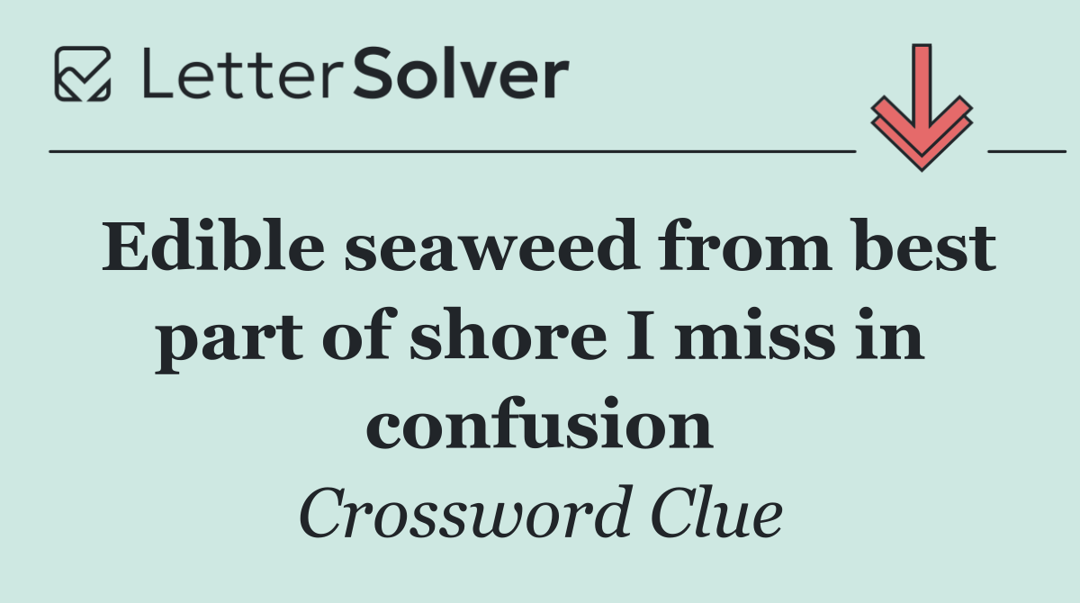 Edible seaweed from best part of shore I miss in confusion