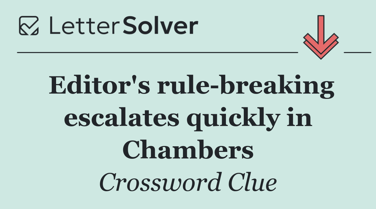 Editor's rule breaking escalates quickly in Chambers