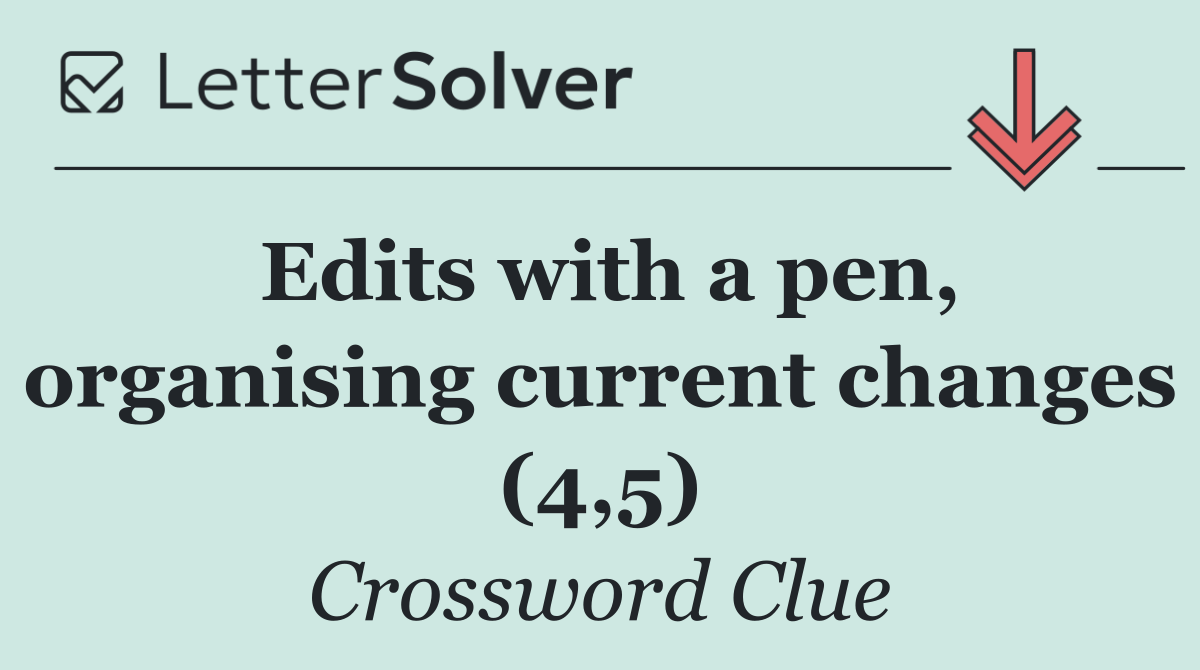 Edits with a pen, organising current changes (4,5)