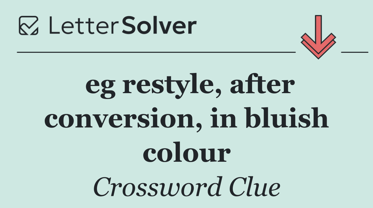 eg restyle, after conversion, in bluish colour