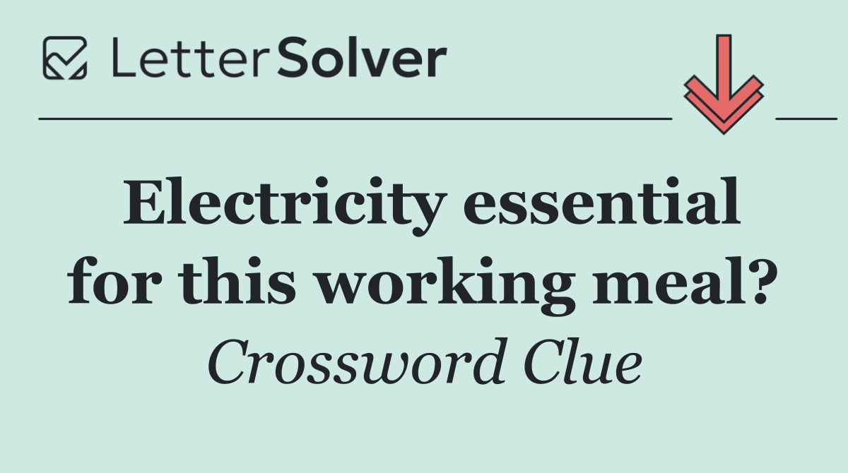 Electricity essential for this working meal?