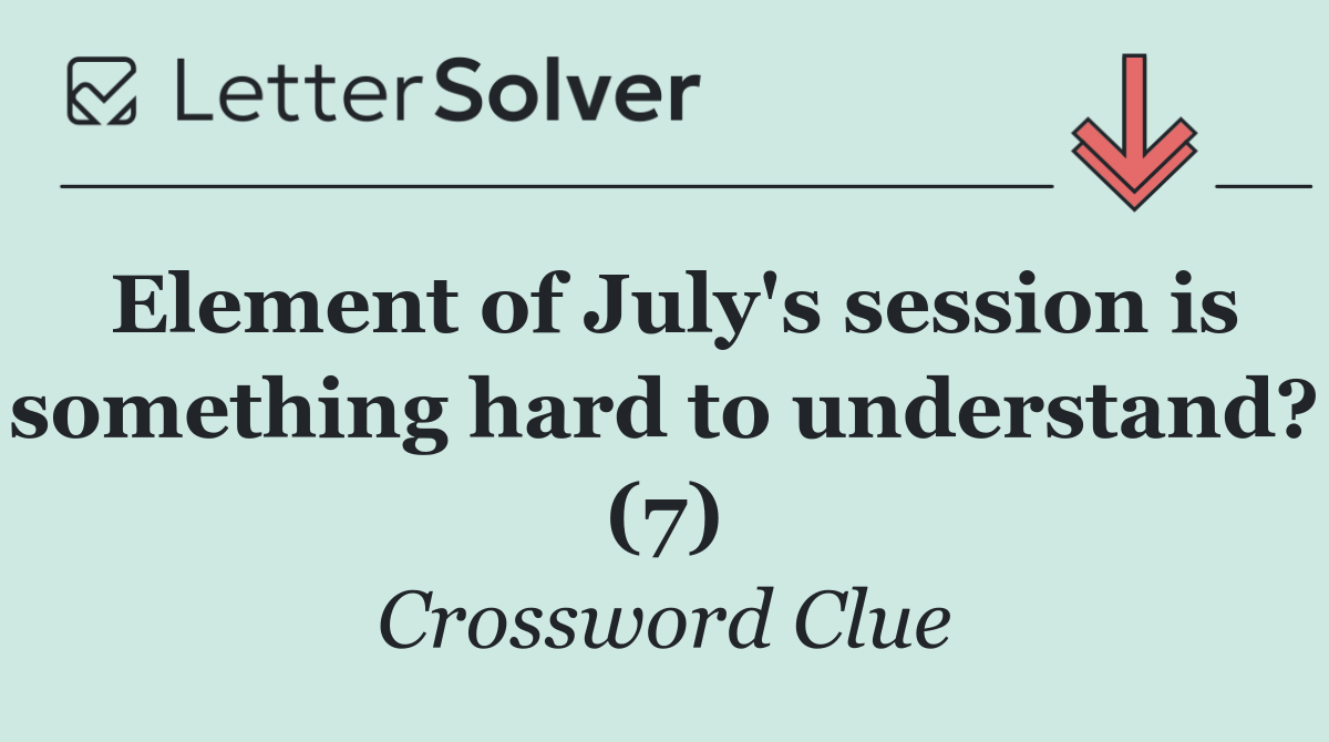 Element of July's session is something hard to understand? (7)