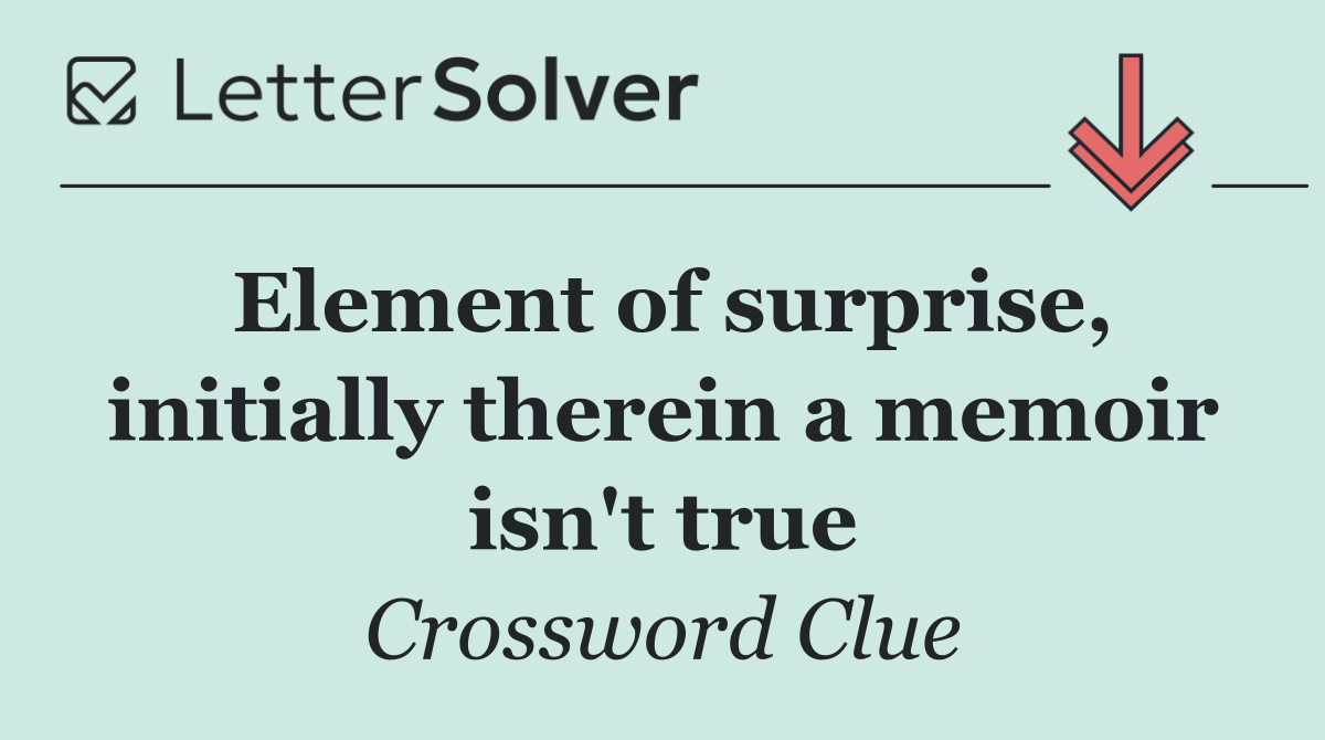Element of surprise, initially therein a memoir isn't true