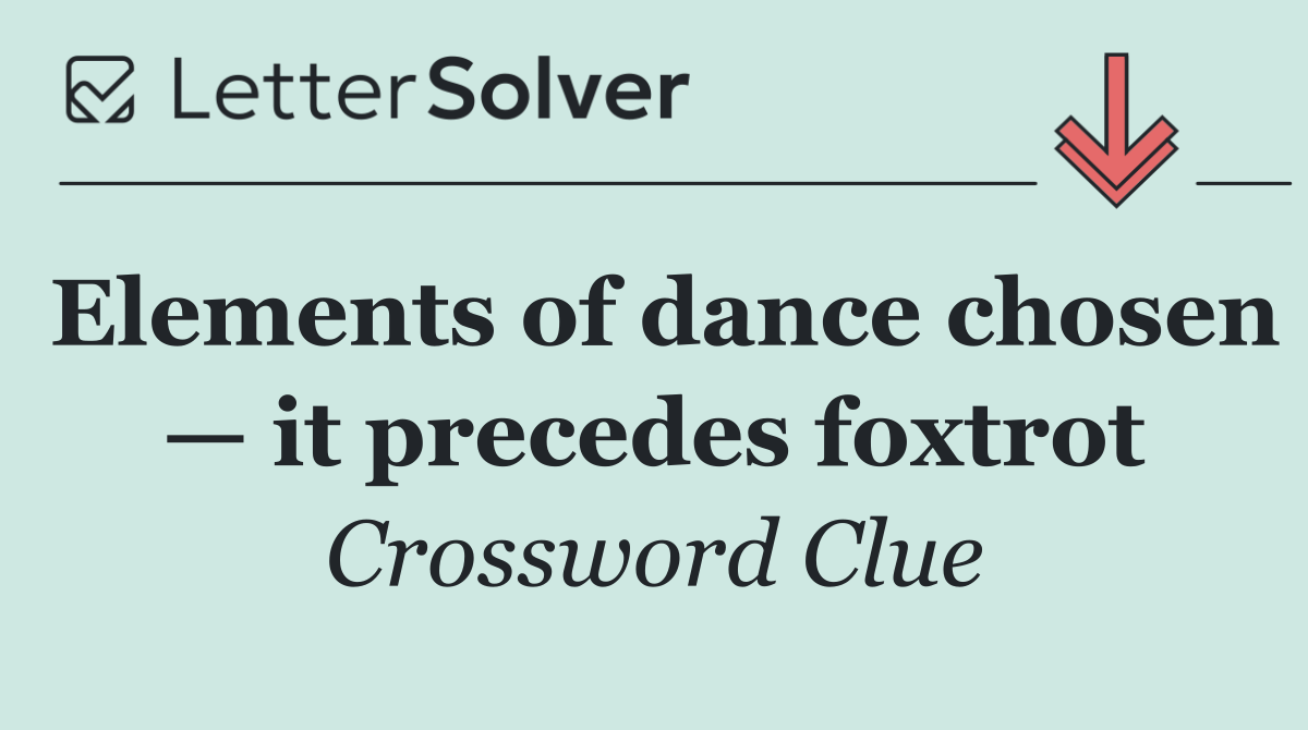Elements of dance chosen — it precedes foxtrot