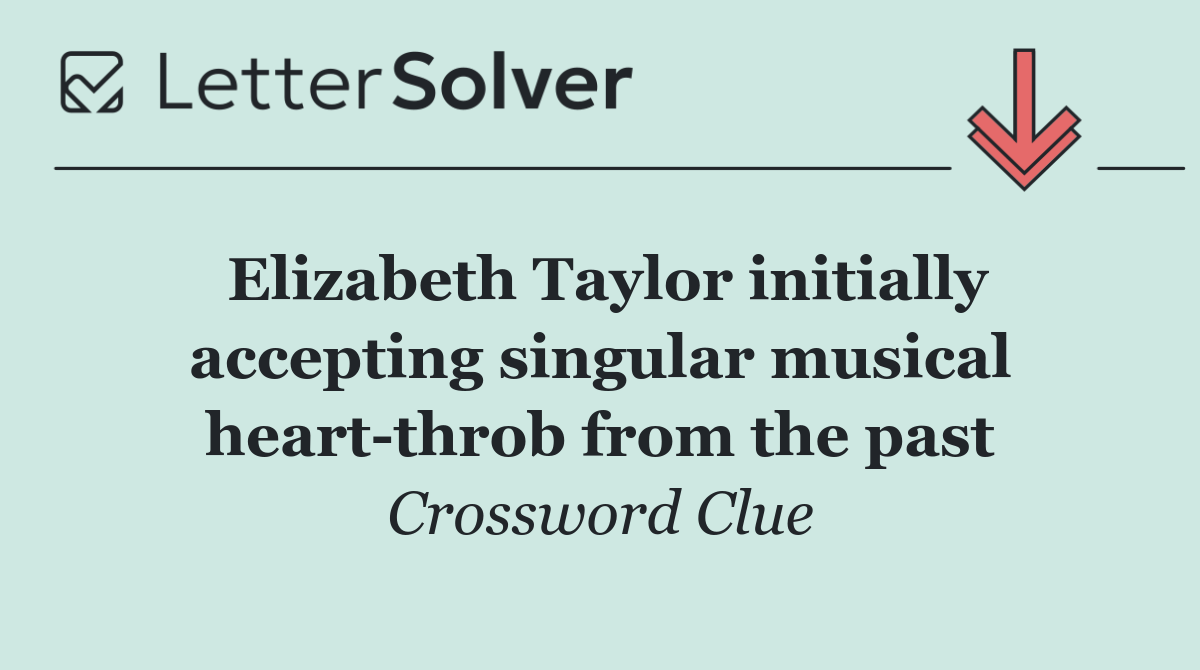 Elizabeth Taylor initially accepting singular musical heart throb from the past