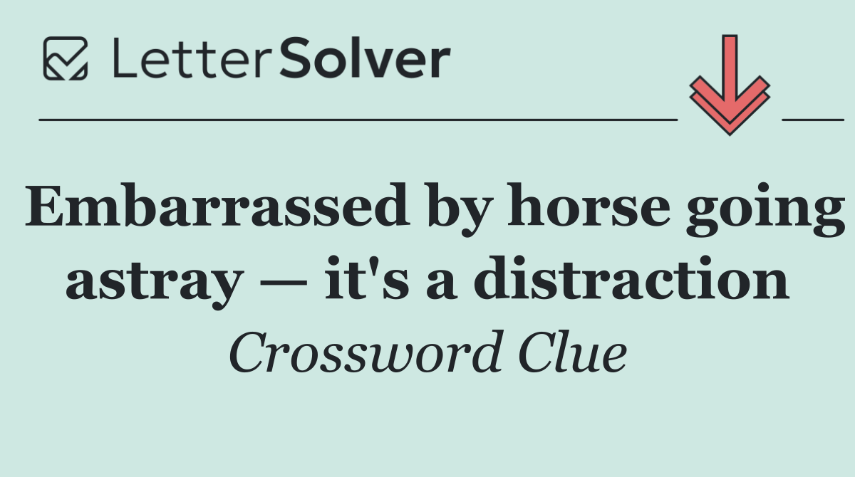 Embarrassed by horse going astray — it's a distraction