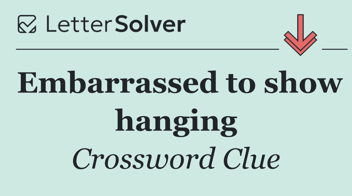 Embarrassed to show hanging
