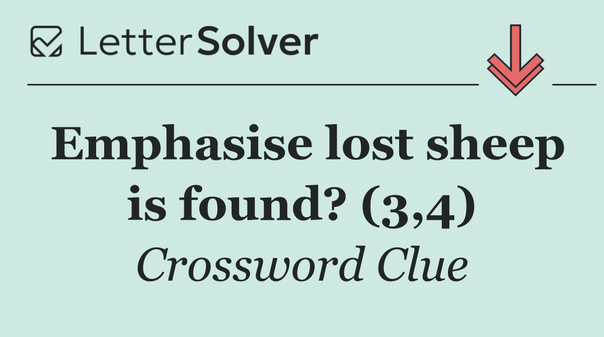 Emphasise lost sheep is found? (3,4)