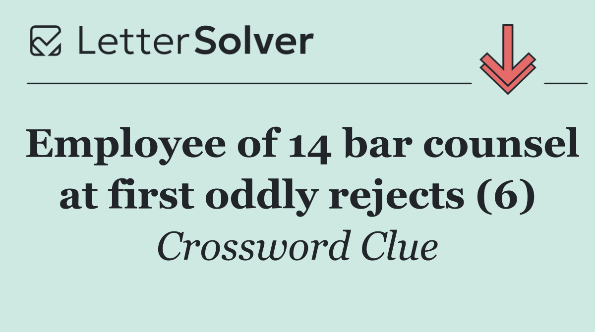 Employee of 14 bar counsel at first oddly rejects (6)