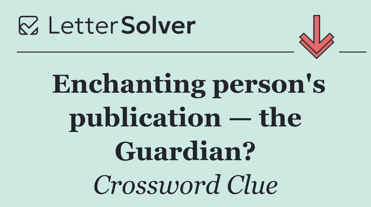 Enchanting person's publication — the Guardian?