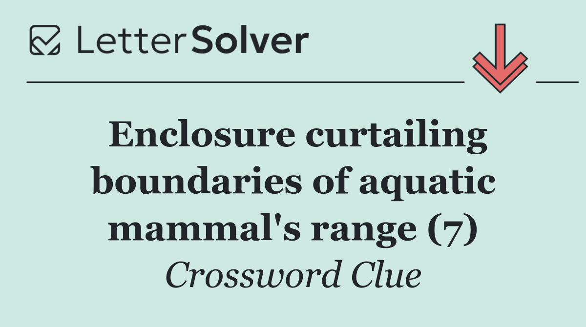 Enclosure curtailing boundaries of aquatic mammal's range (7)
