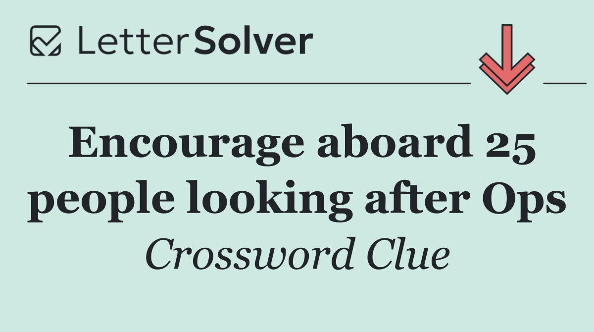 Encourage aboard 25 people looking after Ops
