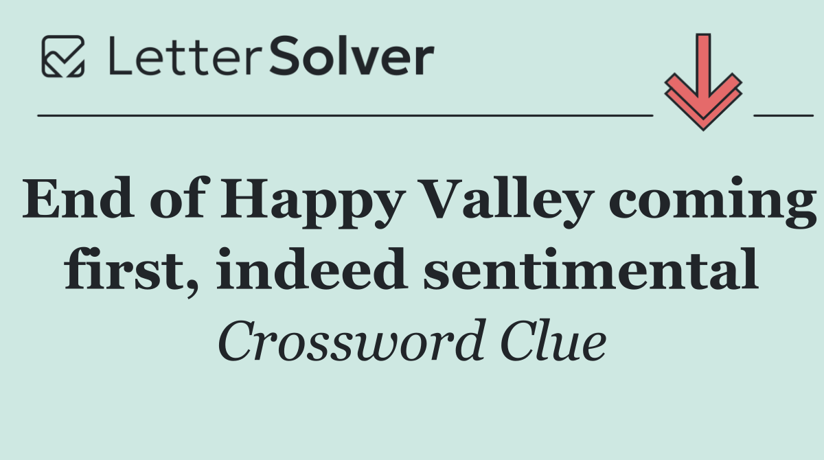 End of Happy Valley coming first, indeed sentimental