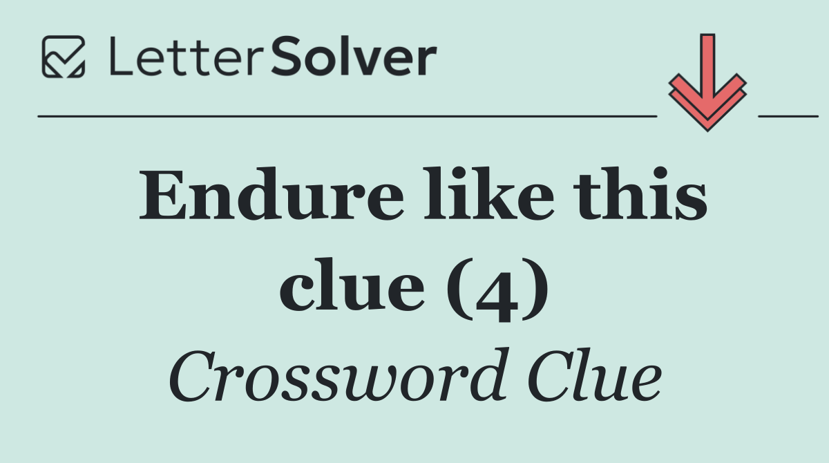 Endure like this clue (4)