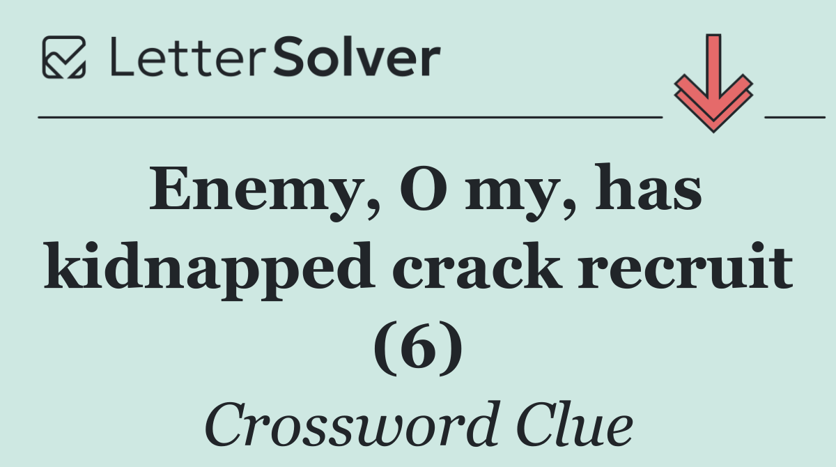 Enemy, O my, has kidnapped crack recruit (6)