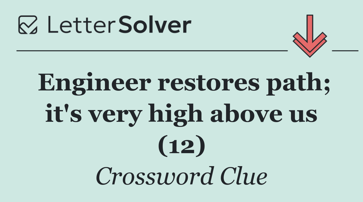 Engineer restores path; it's very high above us (12)