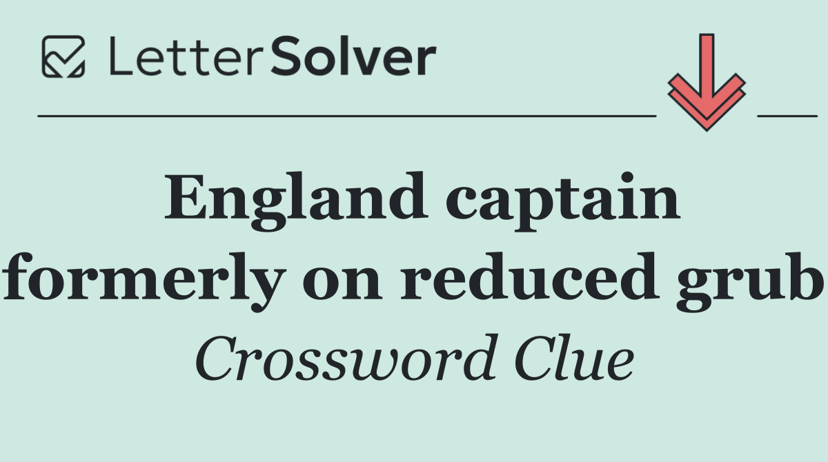 England captain formerly on reduced grub