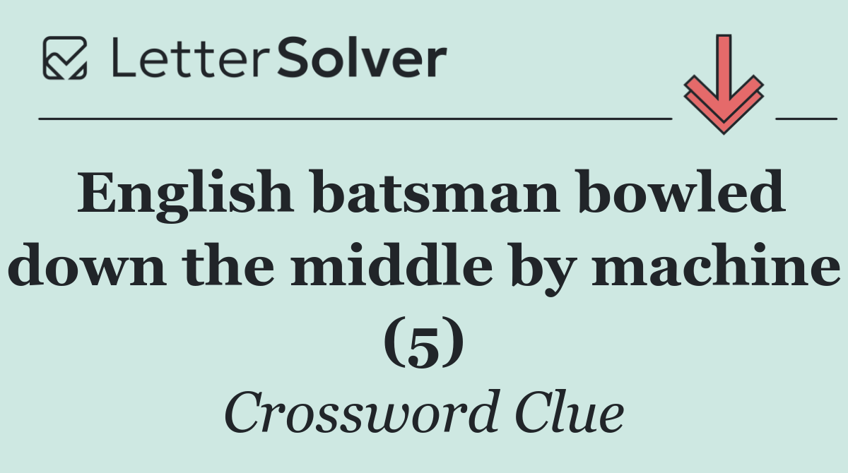 English batsman bowled down the middle by machine (5)