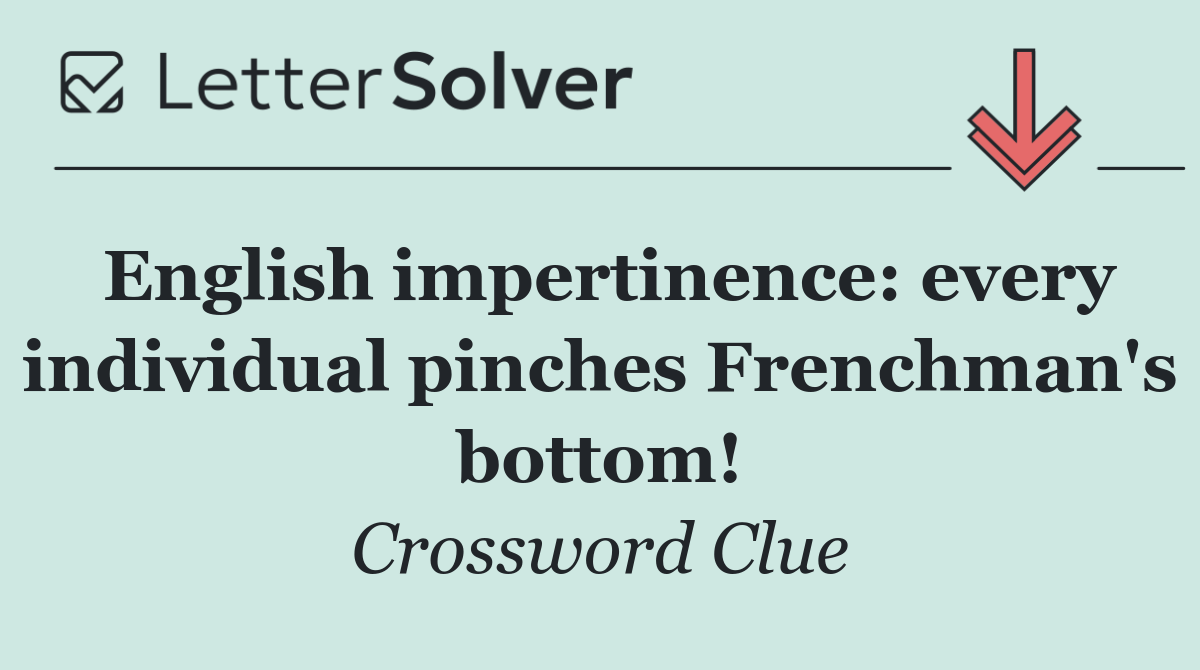 English impertinence: every individual pinches Frenchman's bottom!