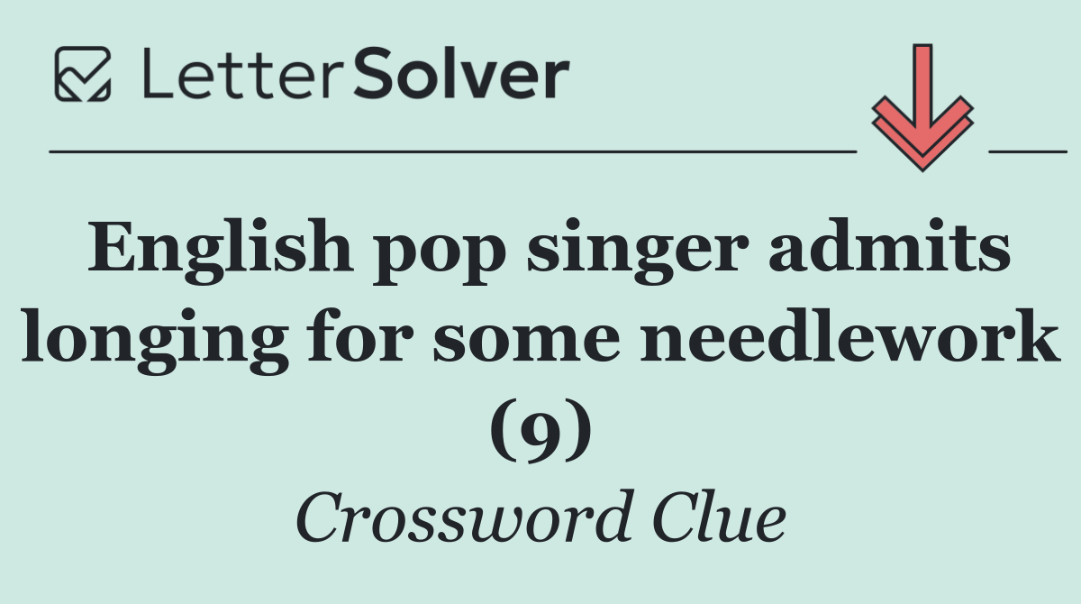 English pop singer admits longing for some needlework (9)