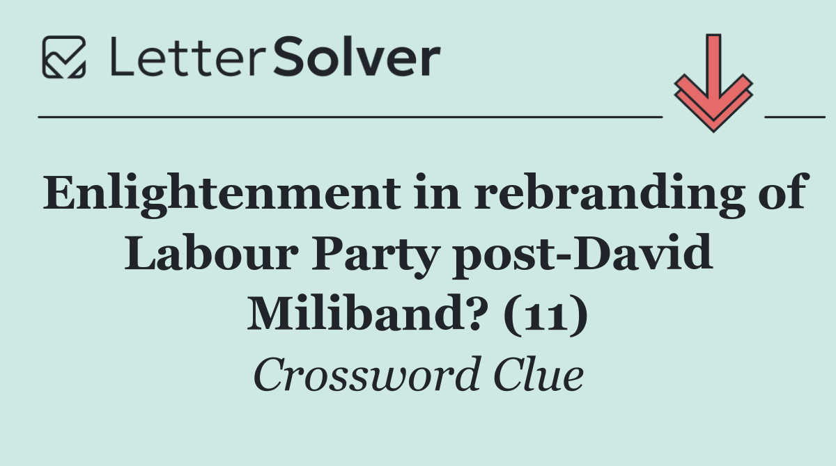 Enlightenment in rebranding of Labour Party post David Miliband? (11)