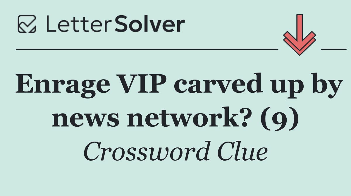 Enrage VIP carved up by news network? (9)