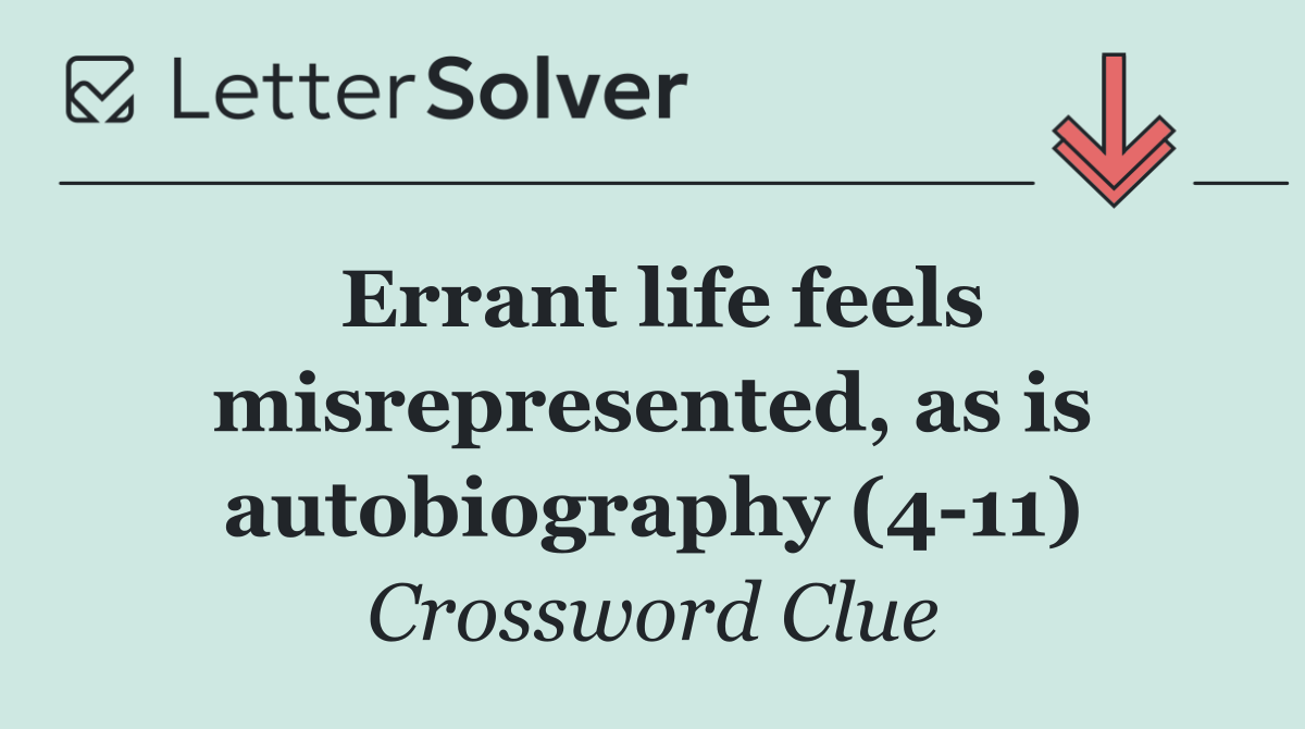 Errant life feels misrepresented, as is autobiography (4 11)