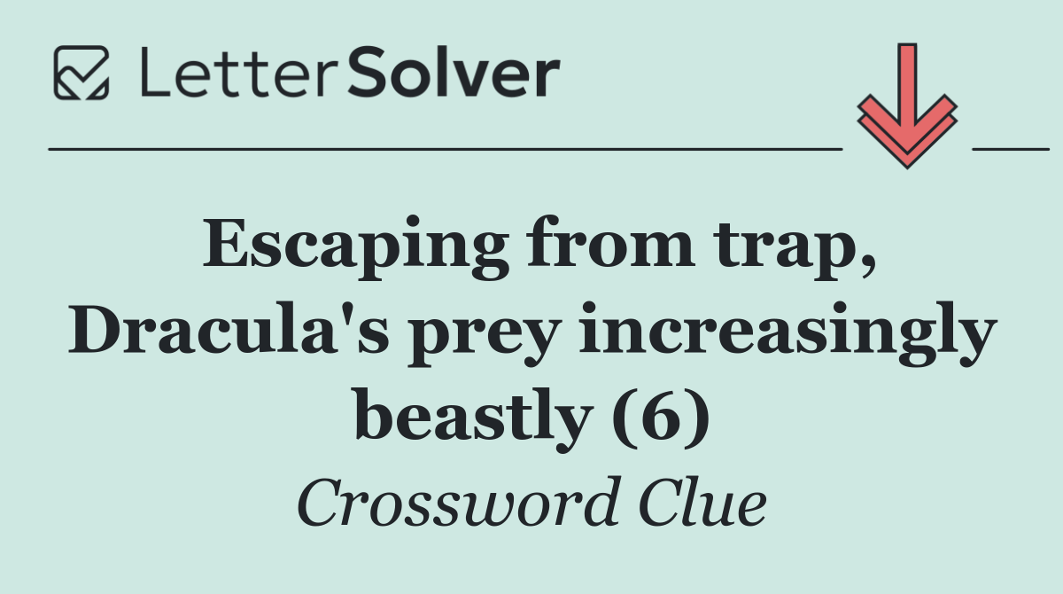 Escaping from trap, Dracula's prey increasingly beastly (6)