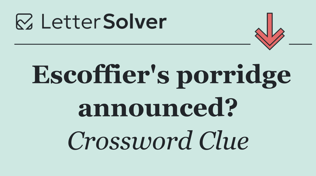 Escoffier's porridge announced?