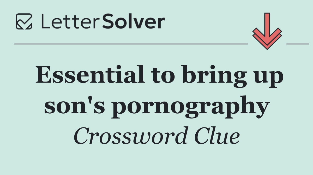 Essential to bring up son's pornography